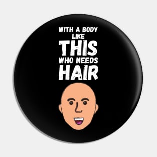 WIth A Body Like This Who Needs Hair? Pin