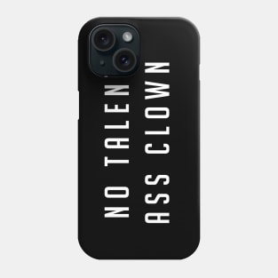 No talent ass clown Phone Case