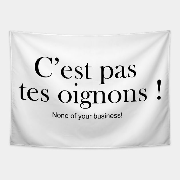 C'est pas tes oignons: NONE OF YOUR BUSINESS Tapestry by King Chris