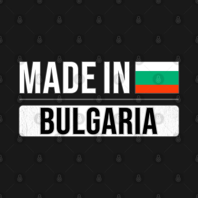 Made In Bulgaria - Gift for Bulgarian With Roots From Bulgaria by Country Flags