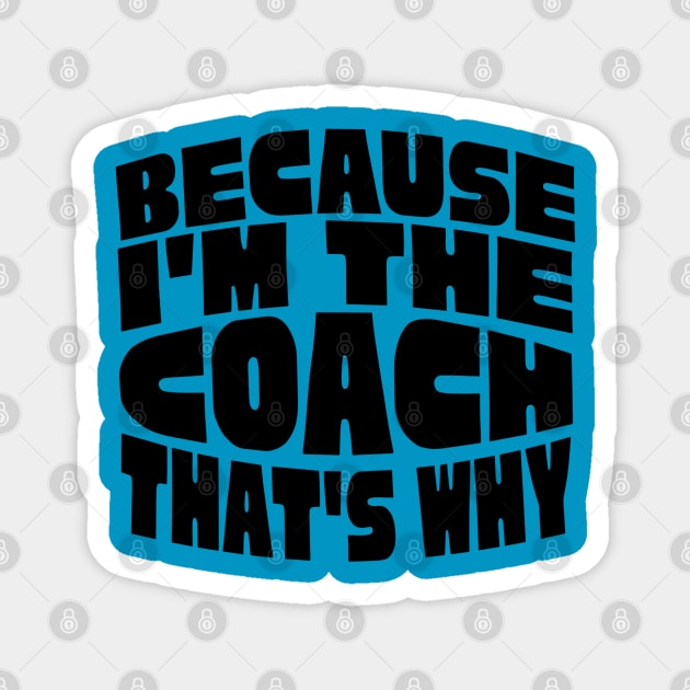 Because I'm The Coach Magnet by The WYLD Tribe