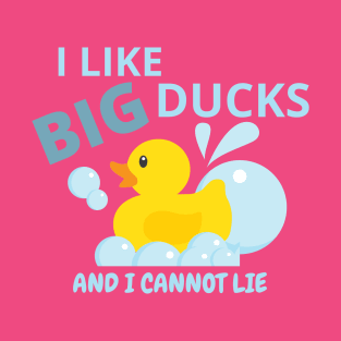 I like big ducks...and I cannot lie T-Shirt