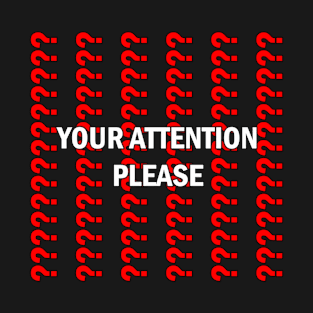 Your Attention Please T-Shirt