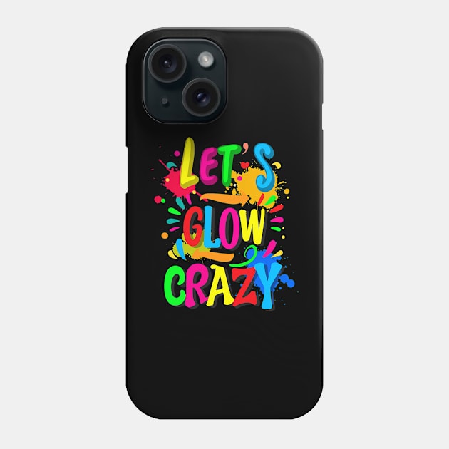 Let_s Glow Crazy - Colorful Group Team Tie Dye Phone Case by jadolomadolo