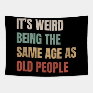 It’s Weird Being The Same Age As Old People - Retro Style Tapestry