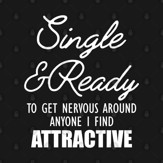 Single and Ready to get nervous around anyone I find Attractive by KC Happy Shop