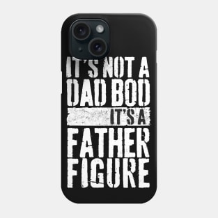 Mens It's Not A Dad Bod It's A Father Figure Phone Case