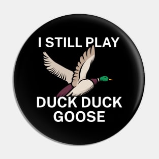 I still play duck duck goose Pin