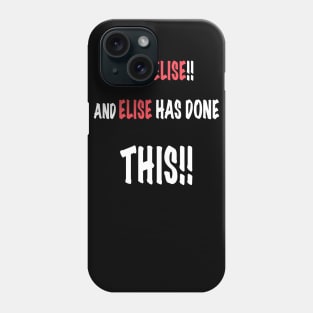 I am Elise and Elise has done this!! Phone Case