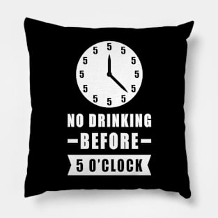 No Drinking Before 5 O'Clock - Funny Pillow