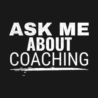 Ask Me About Coaching T-Shirt