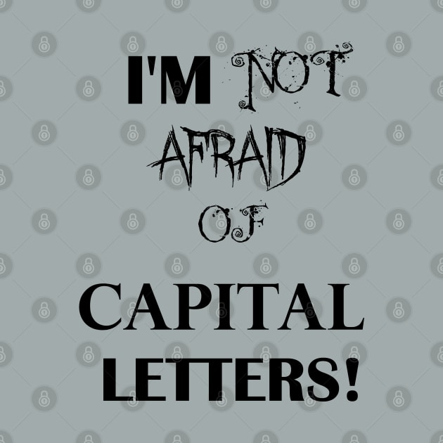 I'm Not Afraid Of CAPITAL LETTERS by HighwayForSouls