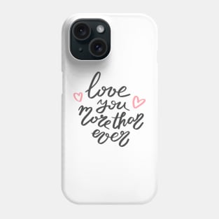 Love you more than ever Phone Case