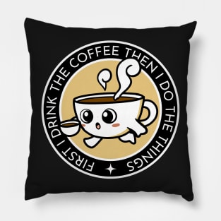 First I Drink the Coffee - Then I Do the Things - Coffee Cup II - Black - Gilmore Pillow