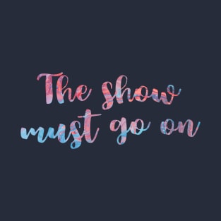 The Show Must Go On T-Shirt