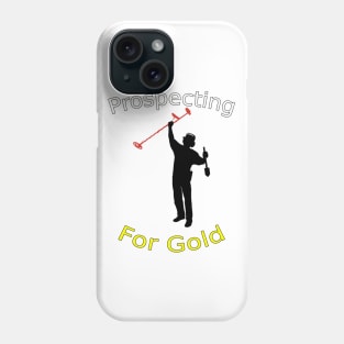 Prospecting For Gold Treasure Hunting Metal Detecting Phone Case