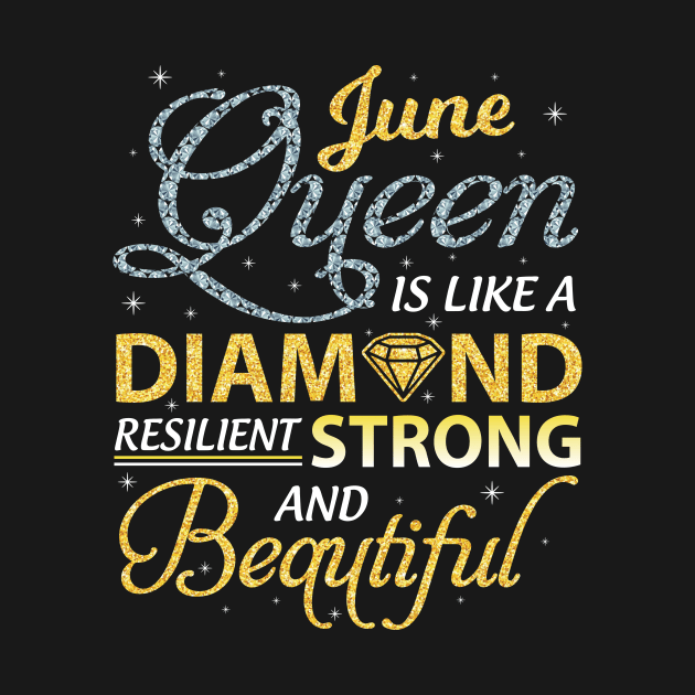 June Queen Resilient Strong And Beautiful Happy Birthday by joandraelliot