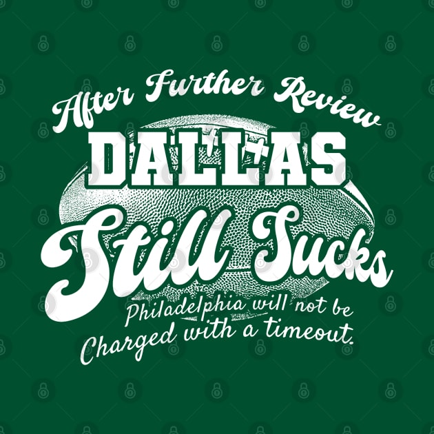 Philadelphia Football Fan - After Further Review Dallas Still Sucks by Mandegraph