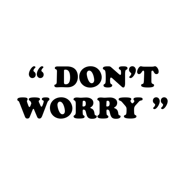 Don't Worry by TheCosmicTradingPost