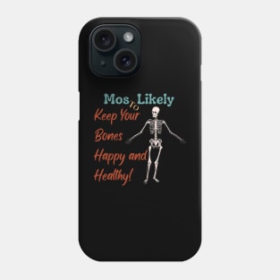 Most Likely To... Keep Your Bones Happy and Healthy! Phone Case