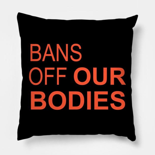 Bans Off Our Bodies Pillow by UniqueBoutiqueTheArt