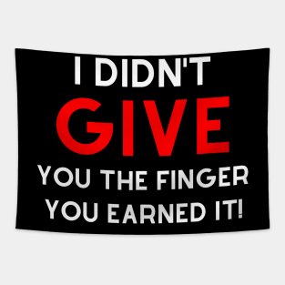 I Didn't Give You The Finger You Earned It. Funny NSFW Saying. White and Red Tapestry