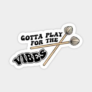 Gotta Play for The Vibes Vibraphonist Playing Vibraphone Good Vibes with Vibraphone Mallet Percussion Magnet