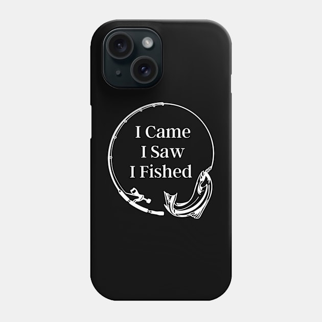 I came I saw I fished Phone Case by Enacted Designs