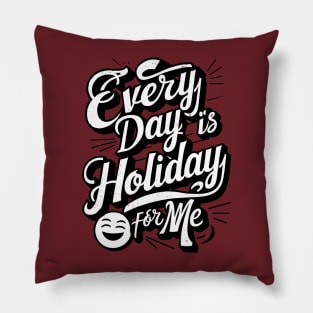 Every Day is a Holiday Pillow