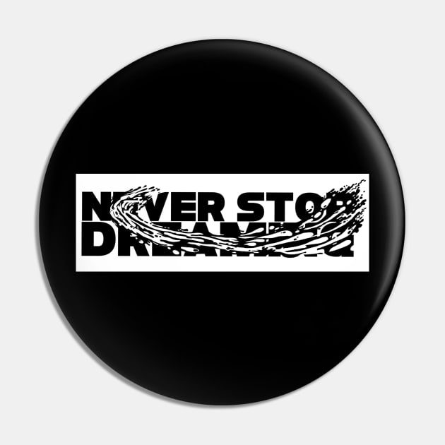 Never stop dreaming Pin by SAN ART STUDIO 