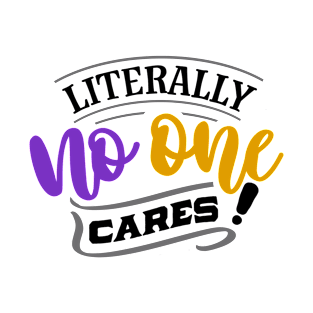 Literally No One Cares! T-Shirt