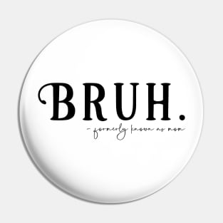 Bruh Formerly Known as Mom Pin