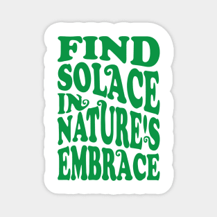 Find solace in nature's embrace Magnet