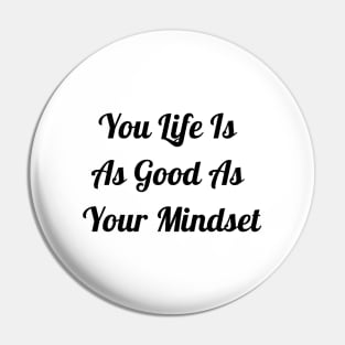 Your Life Is As Good As Your Mindset Pin