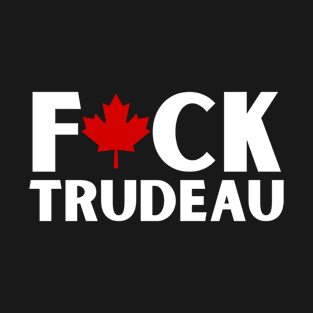 Fuck Justin Trudeau Canadian Liberal Politics T-Shirt