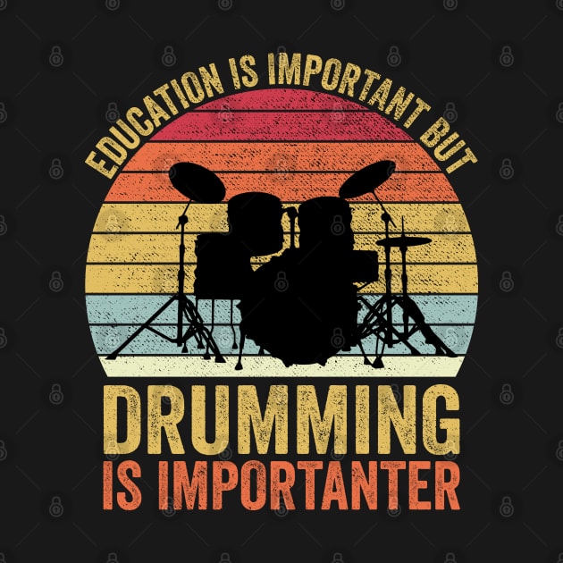 Education Is Important But Drumming Is Importanter by DragonTees