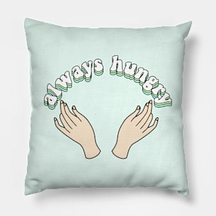 always hungry Pillow