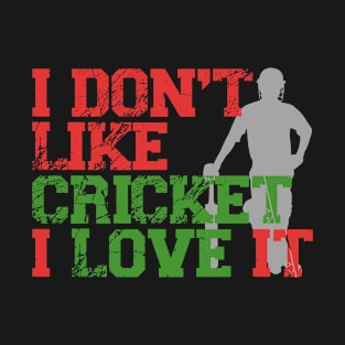 i dont like cricket i love it cricket love T-Shirt