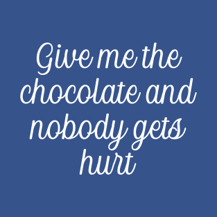 Give me the chocolate and nobody gets hurt T-Shirt