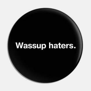 Wassup haters. Pin