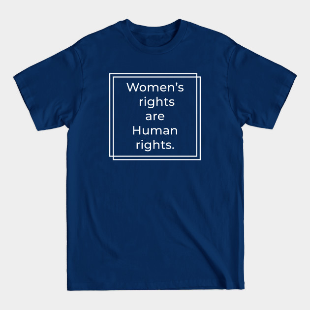 Discover Women's Rights Are Human Rights - Feminist quote. - Womens Rights - T-Shirt