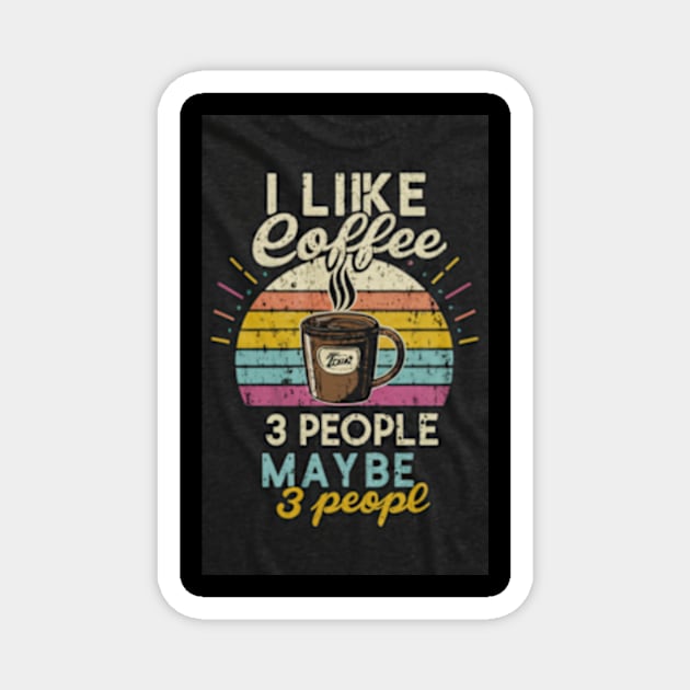 I like coffee and maybe 3 people Magnet by TshirtMA