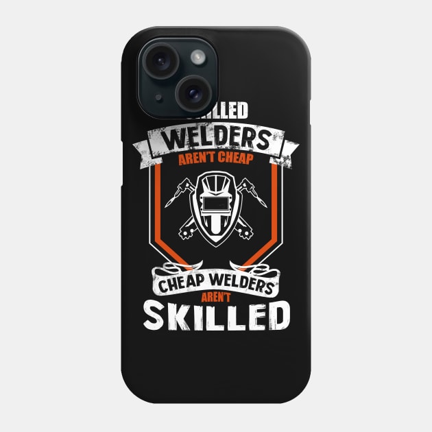 Skilled Welders Aren't Cheap Phone Case by White Martian