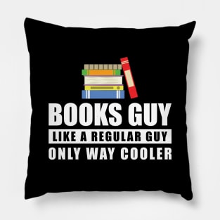 Books Guy Like A Regular Guy Only Way Cooler - Funny Quote Pillow