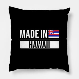 Made In Hawaii - Gift for Hawaiian With Roots From Hawaii Pillow