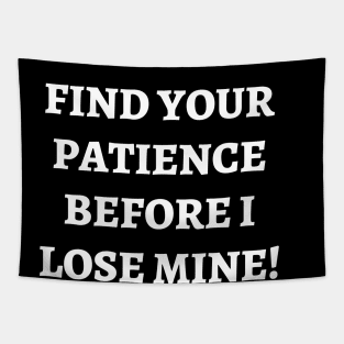 Find your patience before I lose mine Tapestry