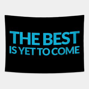 The Best is yet to Come Tapestry