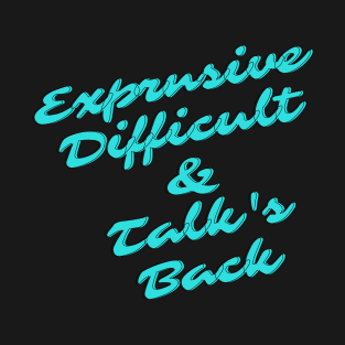 Expensive difficult & Talks back T-Shirt