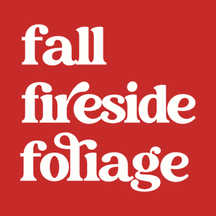 Fall, Fireside, Foliage Shirt T-Shirt