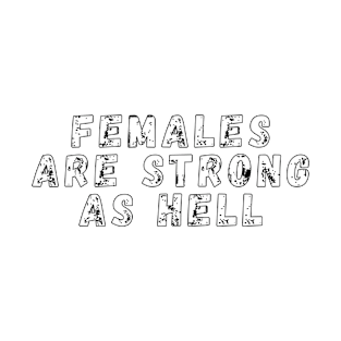 Females Are Strong As Hell Shirt | Feminism Shirt T-Shirt